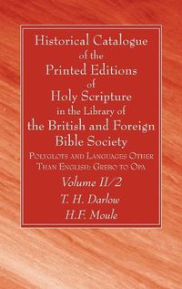 Cover image for Historical Catalogue of the Printed Editions of Holy Scripture in the Library of the British and Foreign Bible Society, Volume II, 2