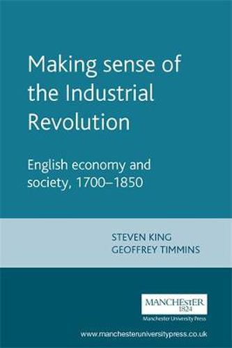 Cover image for Making Sense of the Industrial Revolution: English Economy and Society 1700-1850