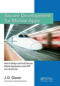 Cover image for Secure Development for Mobile Apps: How to Design and Code Secure Mobile Applications with PHP and JavaScript