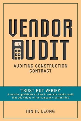 Cover image for Vendor Audit - Auditing Construction Contract: Trust but Verify A concise guidebook on how to execute vendor audit that add values to the company's bottom-line