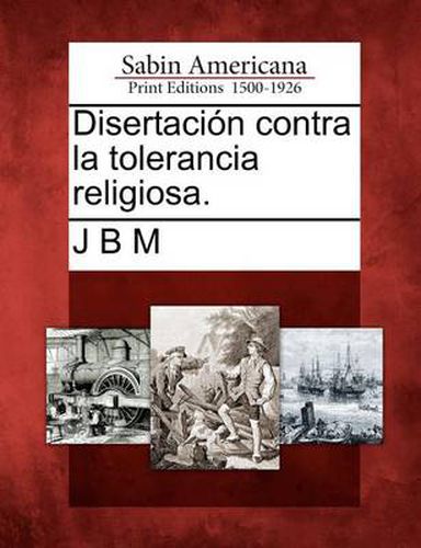 Cover image for Disertacion contra la tolerancia religiosa.