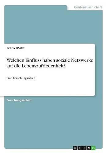 Cover image for Welchen Einfluss haben soziale Netzwerke auf die Lebenszufriedenheit?: Eine Forschungsarbeit