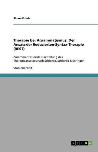 Cover image for Therapie bei Agrammatismus: Der Ansatz der Reduzierten-Syntax-Therapie (REST): Zusammenfassende Darstellung des Therapieansatzes nach Schlenck, Schlenck & Springer