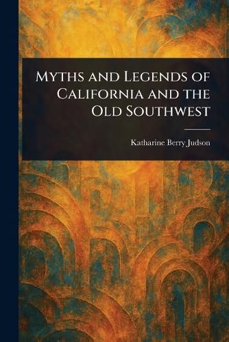 Cover image for Myths and Legends of California and the Old Southwest