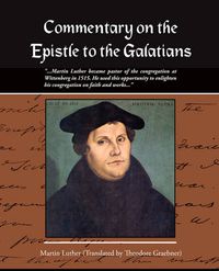 Cover image for Commentary on the Epistle to the Galatians Martin Luther