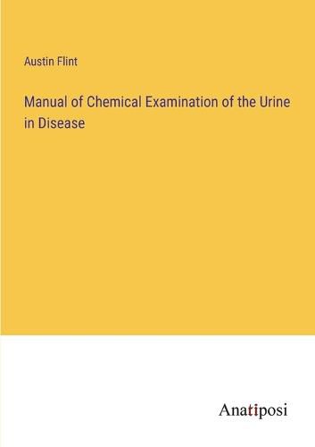 Manual of Chemical Examination of the Urine in Disease