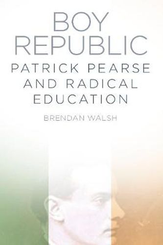 Cover image for Boy Republic: Patrick Pearse and Radical Education