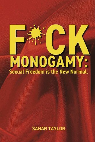 Cover image for F*CK Monogamy: Sexual Freedom is the New Normal.