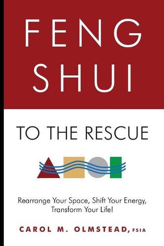 Cover image for Feng Shui To The Rescue: Rearrange Your Space, Shift Your Energy, Transform Your Life!