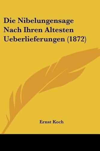 Die Nibelungensage Nach Ihren Altesten Ueberlieferungen (1872)