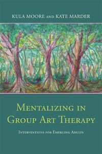 Cover image for Mentalizing in Group Art Therapy: Interventions for Emerging Adults