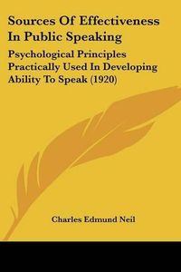 Cover image for Sources of Effectiveness in Public Speaking: Psychological Principles Practically Used in Developing Ability to Speak (1920)