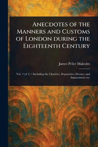Cover image for Anecdotes of the Manners and Customs of London During the Eighteenth Century