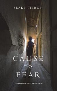 Cover image for Cause to Fear (An Avery Black Mystery-Book 4)