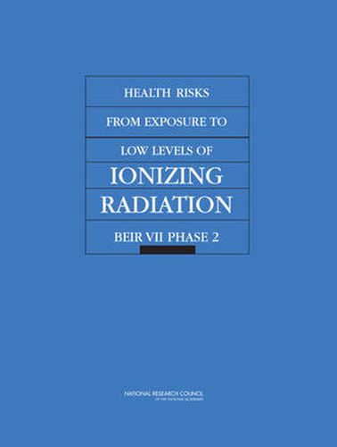 Cover image for Health Risks From Exposure to Low Levels of Ionizing Radiation: BEIR VII, Phase 2