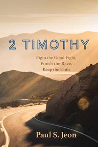 Cover image for 2 Timothy: Fight the Good Fight, Finish the Race, Keep the Faith