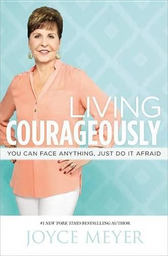 Cover image for Living Courageously: You Can Face Anything, Just Do It Afraid