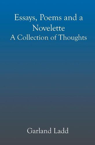 Cover image for Essays, Poems and a Novelette: A Collection of Thoughts