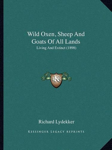 Cover image for Wild Oxen, Sheep and Goats of All Lands: Living and Extinct (1898)