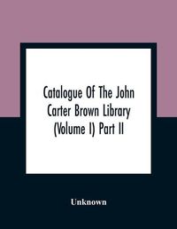 Cover image for Catalogue Of The John Carter Brown Library (Volume I) Part Ii