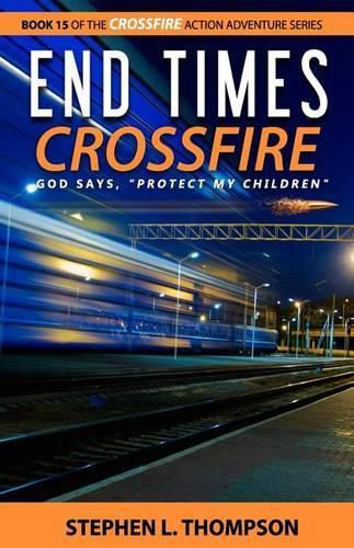 End Times Crossfire: God Says,  Protect My Children