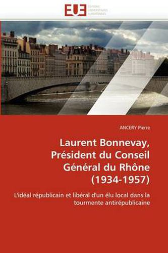 Cover image for Laurent Bonnevay, President Du Conseil General Du Rhone (1934-1957)