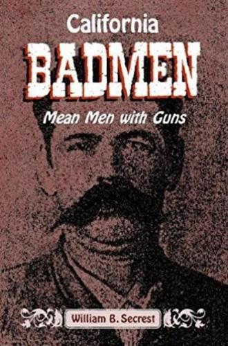 Cover image for California Badmen: Mean Men with Guns on the Old West Coast