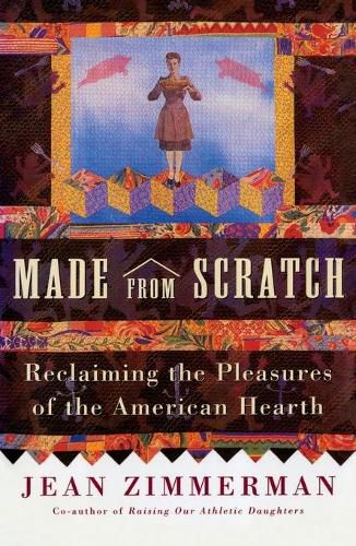 Cover image for Made from Scratch: Reclaiming the Pleasures of the American Hearth