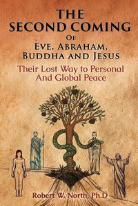 Cover image for The Second Coming of Eve, Abraham, Buddha, and Jesus-Their Lost Way to Personal and Global Peace