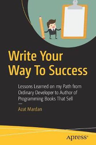 Cover image for Write Your Way To Success: Lessons Learned on my Path from Ordinary Developer to Author of Programming Books That Sell