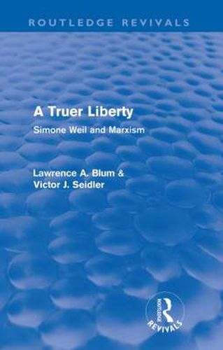 Cover image for A Truer Liberty (Routledge Revivals): Simone Weil and Marxism