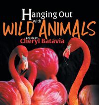 Cover image for Hanging Out with Wild Animals - Book One