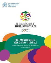 Cover image for Fruit and vegetables: your dietary essentials, the International Year of Fruits and Vegetables, 2021, background paper