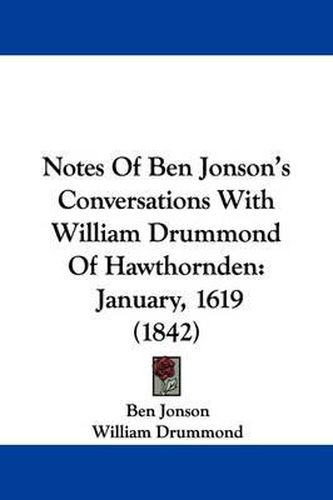 Cover image for Notes Of Ben Jonson's Conversations With William Drummond Of Hawthornden: January, 1619 (1842)