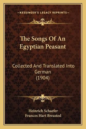 The Songs of an Egyptian Peasant: Collected and Translated Into German (1904)