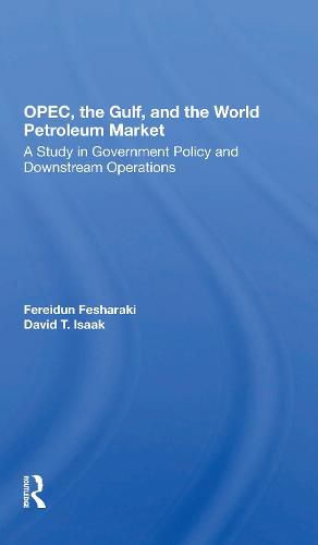 Cover image for OPEC, the Gulf, and the World Petroleum Market: A Study in Government Policy and Downstream Operations