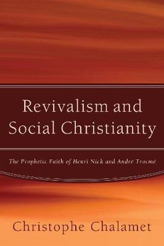 Revivalism and Social Christianity: The Prophetic Faith of Henri Nick and Andre Trocme