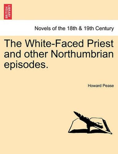 Cover image for The White-Faced Priest and Other Northumbrian Episodes.