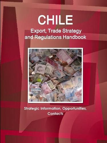 Cover image for Chile Export, Trade Strategy and Regulations Handbook - Strategic Information, Opportunities, Contacts