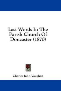 Cover image for Last Words in the Parish Church of Doncaster (1870)