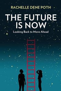 Cover image for The Future Is Now: Looking Back to Move Ahead