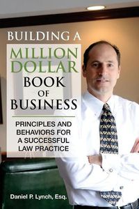 Cover image for Building a Million Dollar Book of Business: Principles and Behaviors for a Successful Law Practice