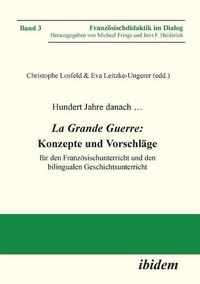 Cover image for Hundert Jahre danach ... La Grande Guerre: Konzepte und Vorschl ge. f r den Franz sischunterricht und den bilingualen Geschichtsunterricht