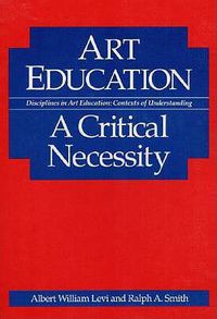 Cover image for Art Education: A Critical Necessity