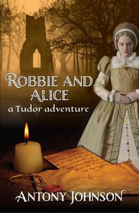 Cover image for Robbie and Alice - a Tudor adventure
