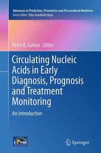 Cover image for Circulating Nucleic Acids in Early Diagnosis, Prognosis and Treatment Monitoring: An Introduction