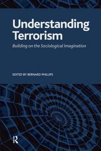 Cover image for Understanding Terrorism: Building on the Sociological Imagination