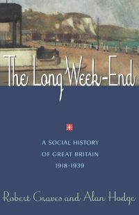 Cover image for The Long Week-End: A Social History of Great Britain 1918-1939