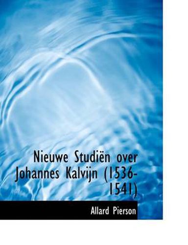 Cover image for Nieuwe Studi N Over Johannes Kalvijn (1536-1541)