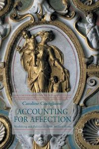 Cover image for Accounting for Affection: Mothering and Politics in Early Modern Rome